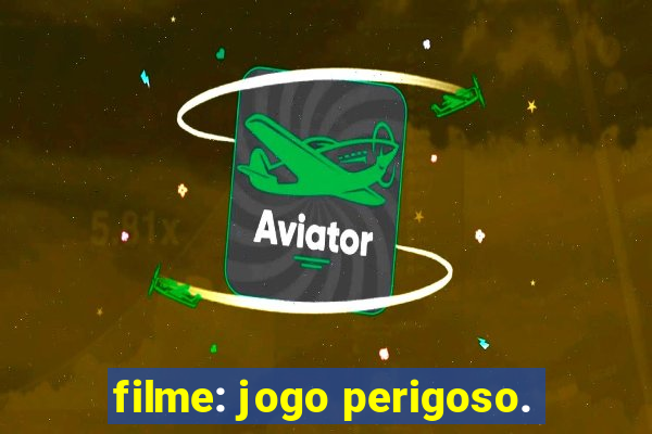 filme: jogo perigoso.